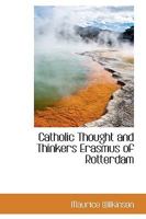 Catholic Thought and Thinkers Erasmus of Rotterdam 1110663315 Book Cover