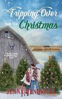 Tripping Over Christmas: A Military Sweet Cowboy Romance in Big Sky Country (Crooked Arrow Ranch) 1952634415 Book Cover
