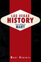 Las Vegas History According to Mary 1469168669 Book Cover