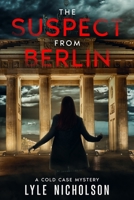 The Suspect from Berlin: A Cold Case Mystery B0CKD1F8XF Book Cover