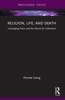 Religion, Life, and Death: Untangling Fears and the Search for Coherence 1032404736 Book Cover