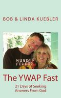 The YWAP Fast: 21 Days of Seeking Answers From God 1544058713 Book Cover