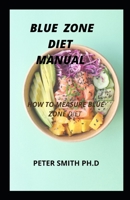 Blue Zone Diet Manuel: How To Measure Blue Zone Diet And Recipe B099C8F7PV Book Cover