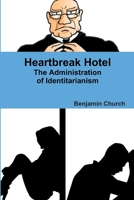 Heartbreak Hotel: The Administration of Identitarianism 1387216481 Book Cover