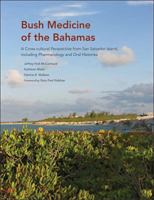 Bush Medicine of the Bahamas: A Cross-cultural Perspective from San Salvador Island, including Pharmacology and Oral Histories 0983767300 Book Cover