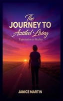 The Journey to Assisted Living: Expectation vs. Reality B0FJS7927T Book Cover