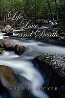 Life, Love, and Death 1450005381 Book Cover