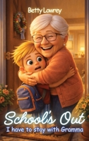 School's Out I have to stay with Gramma B0GQD641BT Book Cover