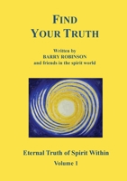 Find Your Truth: Eternal Truth of Spirit Within Volume 1 1068680725 Book Cover