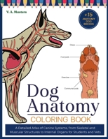 Dog Anatomy Coloring Book: A Detailed Atlas of Canine Systems, from Skeletal and Muscular Structures to Internal Organs for Students and Vets (Anatomy to the Max) B0GSCF63R6 Book Cover