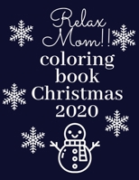Relax Mom!! Coloring Book Christmas 2020: Perfect And Suprising Gift For Your Mom Beautiful Christmas Pictures B08P12QDKB Book Cover