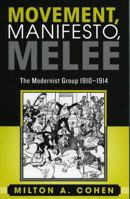Movement, Manifesto, Melee: The Modernist Group, 1910-1914 0739109057 Book Cover