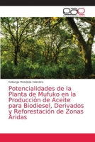 Potencialidades de la Planta de Mufuko en la Producción de Aceite para Biodiesel, Derivados y Reforestación de Zonas Áridas 6203034347 Book Cover