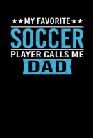 My Favorite Soccer Player Calls Me Dad: Father's Day Soccer Dad Writing Journal Lined, Diary, Notebook (6 x 9) 120 Page 1672566223 Book Cover