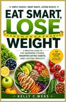 Eat Smart, Lose Weight: A Practical Guide to Foods That Burn Fat, Control Cravings, and Support Lasting Results B0GYQDH9L1 Book Cover