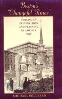 Boston's "Changeful Times": Origins of Preservation and Planning in America (Creating the North American Landscape) 0801857295 Book Cover