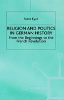 Religion and Politics in German History: From the Beginnings to the French Revolution 0333710940 Book Cover