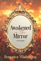 Awakened in the Mirror : A Devotional 1954609914 Book Cover