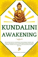 Kundalini Awakening: The Sacred Path to Awakening Your Dormant Energy and Living a Meaningful Life. 8 Guided Meditations For Chakra Healing, Opening the Third Eye, and Developing Psychic Abilities 1801206422 Book Cover