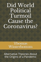 Did World Political Turmoil Cause the Coronavirus?: Alternative Theories About the Origins of a Pandemic B08GMYJJFY Book Cover