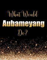 What Would Aubameyang Do?: Large Notebook/Diary/Journal for Writing 100 Pages, Pierre-Emerick Aubameyang Gift for Football Fans 1708013318 Book Cover