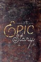 Your Life Is An Epic Story (Your Personal Biography): Your legacy is a book waiting to be written 1530205220 Book Cover