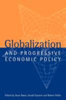 Globalization and Progressive Economic Policy 0521643767 Book Cover
