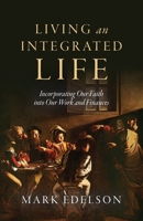 Living an Integrated Life: Incorporating Our Faith into Our Work and Finances B0FSMG9B4G Book Cover