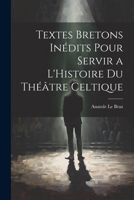 Textes Bretons Inédits Pour Servir a L'Histoire du Théâtre Celtique 102215642X Book Cover