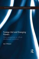 Foreign Aid and Emerging Powers: Asian Perspectives on Official Development Assistance 1138646997 Book Cover