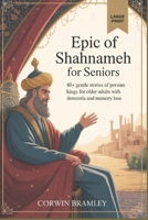 Epic of Shahnameh for Seniors: 40+ Gentle Stories of Persian Kings for Older Adults with Dementia and Memory Loss B0FLF2X619 Book Cover