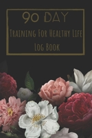 Training For Healthy Life Log Book: 90 Day Diet and Exercise Fitness Journal Activity Tracker | 3 Month Diet Plan to Lose Weight | With Shopping List ... Sports Healthy Lifestyle Floral Design Cover 1657424766 Book Cover
