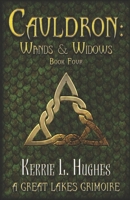 Cauldron: Wands & Widows: (Great Lakes Grimoire, Book 4) B0BKS8W3LJ Book Cover