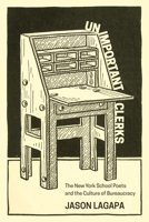 Unimportant Clerks: The New York School Poets and the Culture of Bureaucracy B0DWF6CZTQ Book Cover