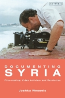 Documenting Syria: Film-making, Video Activism and Revolution 1838604340 Book Cover