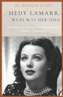 THE HEDY LAMARR STORY: WI-FI WAS HER IDEA: The Hollywood Actress Who Revolutionized Modern Technology B0F4KCCPF9 Book Cover