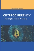 Cryptocurrency: The digital future of money B0C6BSVZC3 Book Cover