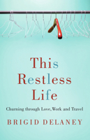 This Restless Life: Churning Through Love, Work and Travel 0522855962 Book Cover