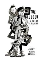 The Clubber: A Tale of the Eighties 1544855915 Book Cover