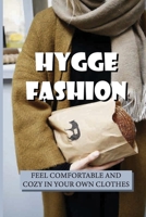 Hygge Fashion: Feel Comfortable And Cozy In Your Own Clothes: Hygge-Obsession null Book Cover