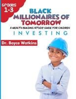 The Black Millionaires of Tomorrow: A Wealth-Building Study Guide for Children (Grades 1st - 3rd):: Investing 1726353095 Book Cover