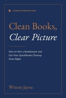 Clean Books, Clear Picture: How to Hire a Bookkeeper and Get Your QuickBooks Cleanup Done Right B0H1B75PBH Book Cover