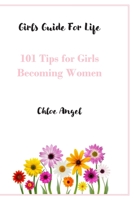 Girls Guide For Life: 101 Tips for Girls Becoming Women B08F6QNS44 Book Cover