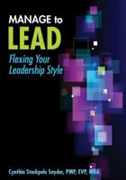 Manage to Lead: Flexing Your Leadership Style 1935589598 Book Cover