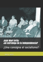 Juan Mari Brás:  ¿el estratega de la  independencia?  ¿Una consigna el socialismo? (Spanish Edition) 1729794947 Book Cover