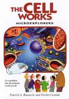 The Cell Works: Microexplorers : An Expedition into the Fantastic World of Cells (Microexplorers Series) 0764150529 Book Cover