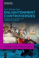 Enlightenment Controversies: Literary Self-Critique and Present-Day Debates (Concrede – Studies in Conflict Analysis, Conflict Regulation and Democratic Education, 3) 3111681009 Book Cover