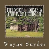 Fieldstone Houses & Farms of Michigan 1523497238 Book Cover