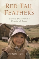 Red Tail Feathers: Dare to Discover the Beauty of Grace B0C7SGCWRZ Book Cover