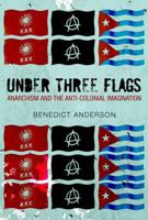 Under Three Flags: Anarchism and the Anti-Colonial Imagination 1781681449 Book Cover